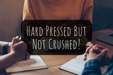 we are tested but not crushed|why are we pressed but not crushed.